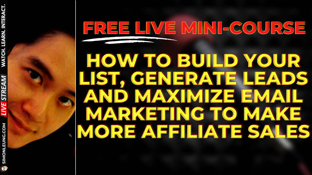 simon leung free live mini-course how to build your list generate leads and maximize email marketing to make more affiliate sales